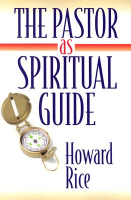 The Pastor as Spiritual Guide - Rice, Howard