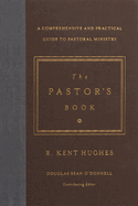 The Pastor's Book: A Comprehensive and Practical Guide to Pastoral Ministry