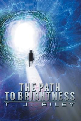 The Path to Brightness - Riley, T J