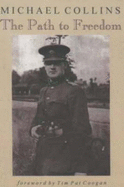 The Path to Freedom: Articles and Speeches by Michael Collins