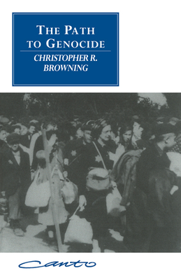 The Path to Genocide: Essays on Launching the Final Solution - Browning, Christopher R