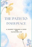 The Path to Inner Peace: A Journey Toward a Good and Fulfilling Life
