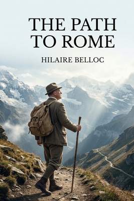 The Path to Rome - Belloc, Hilaire