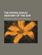 The Pathological Anatomy of the Ear