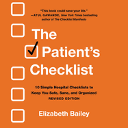 The Patient's Checklist: 10 Simple Hospital Checklists to Keep you Safe, Sane & Organized