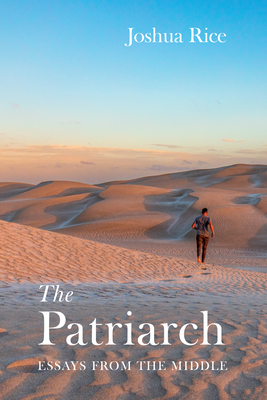 The Patriarch: Essays from the Middle - Rice, Joshua