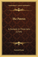 The Patron: A Comedy in Three Acts (1764)