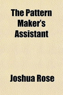 The Pattern Maker's Assistant - Rose, Joshua