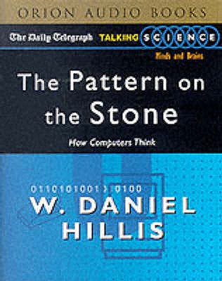 The Pattern on the Stone: How Computers Think - Hillis, W.Daniel, and Hart-Davis, Adam (Read by)