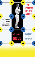 The Pattern on the Stone: The Simple Ideas That Make Computers Work
