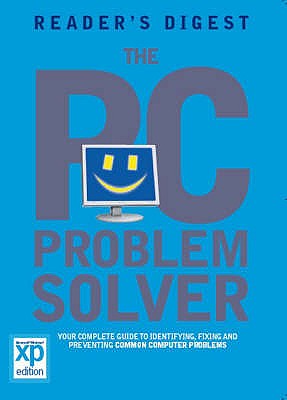 The PC Problem Solver: Your Complete Guide to Identifying, Fixing and Preventing Common Computer Problems - Reader's Digest
