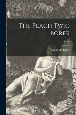 The Peach Twig Borer; B0708 - Bailey, Stanley F (Stanley Fuller) (Creator)