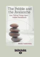 The Pebble and the Avalanche: How Taking Things Apart Creates Revolutions