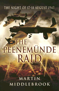 The Peenemunde Raid: The Night of 17-18 August 1943