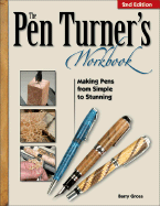 The Pen Turner's Workbook: Making Pens from Simple to Stunning