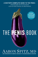 The Penis Book: A Doctor's Complete Guide to the Penis--From Size to Function and Everything in Between