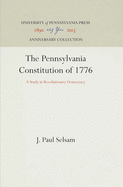 The Pennsylvania Constitution of 1776: A Study in Revolutionary Democracy,