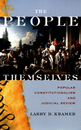 The People Themselves: Popular Constitutionalism and Judicial Review