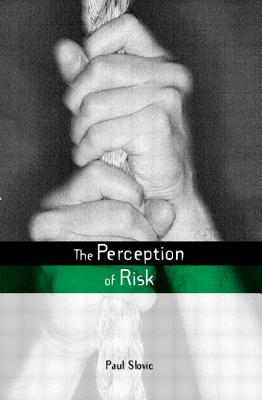 The Perception of Risk - Slovic, Paul