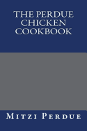 The Perdue Chicken Cookbook