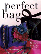 The Perfect Bag: 101 Stylish Looks from Simple Patterns