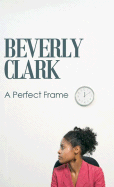 The Perfect Frame - Clark, Beverly