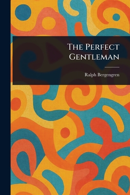 The Perfect Gentleman - Bergengren, Ralph