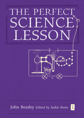 The Perfect (Ofsted) Science Lesson - Beasley, John, and Beere, Jackie, MBA, OBE (Editor)