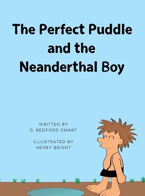 The Perfect Puddle and the Neanderthal Boy - Smart, Gary