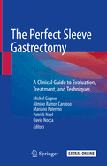 The Perfect Sleeve Gastrectomy: A Clinical Guide to Evaluation, Treatment, and Techniques