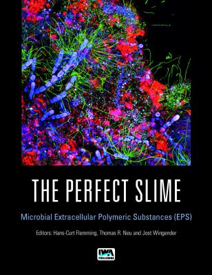 The Perfect Slime: Microbial Extracellular Polymeric Substances (EPS) - Flemming, Hans-Curt (Editor), and Neu, Thomas R., Dr. (Editor), and Wingender, Jost, Dr. (Editor)