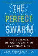 The Perfect Swarm: The Science of Complexity in Everyday Life