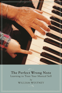 The Perfect Wrong Note: Learning to Trust Your Musical Self