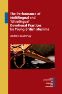 The Performance of Multilingual and 'ultralingual' Devotional Practices by Young British Muslims