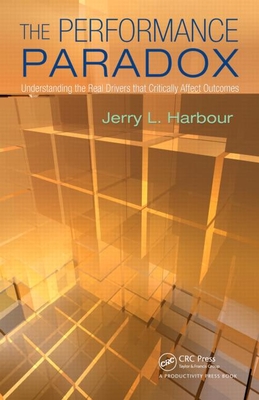 The Performance Paradox: Understanding the Real Drivers That Critically Affect Outcomes - Harbour, Jerry L