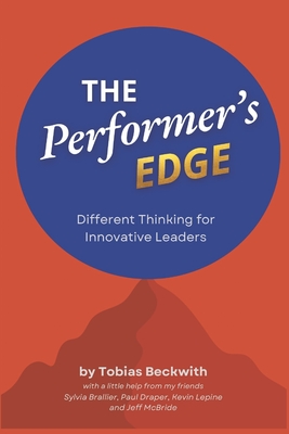 The Performer's Edge: Different Thinking for Innovative Leaders - Draper, Paul (Contributions by), and Lepine, Kevin (Contributions by)