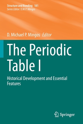 The Periodic Table I: Historical Development and Essential Features - Mingos, D Michael P (Editor)