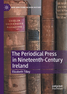 The Periodical Press in Nineteenth-Century Ireland