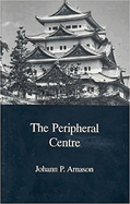 The Peripheral Centre: Essays on Japanese History and Civilization