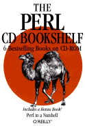 The Perl CD Bookshelf: Perl in a Nutshell/Programming Perl, 2nd Edition/Perl Cookbook/Advanced Perl Programming/Learning Perl, 2nd Edition/Learning Perl on WIN32 Systems - O'Reilly & Associates Inc