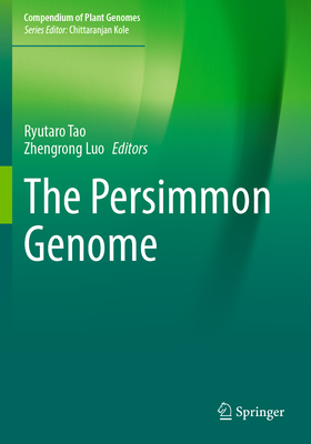 The Persimmon Genome - Tao, Ryutaro (Editor), and Luo, Zhengrong (Editor)