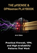 The pfSense & OPNsense Playbook: Practical Firewall, VPN, and High-Availability Patterns That Work