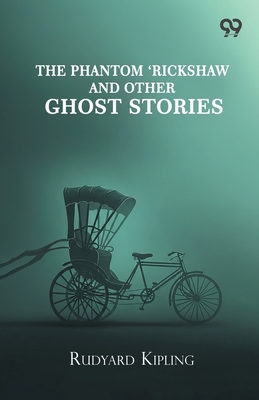 The Phantom 'Rickshaw And Other Ghost Stories - Kipling, Rudyard