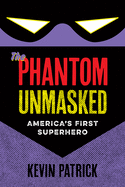 The Phantom Unmasked: America's First Superhero