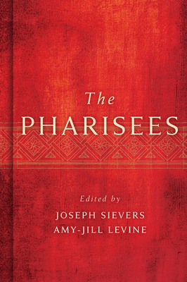 The Pharisees - Sievers, Joseph (Editor), and Levine, Amy-Jill (Editor)