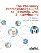 The Pharmacy Professional's Guide to R�sum�s, CVs, & Interviewing