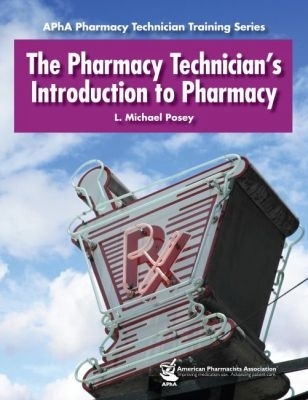 The Pharmacy Technician's Introduction to Pharmacy - Posey, L Michael, President, Rph