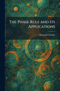 The Phase Rule and Its Applications