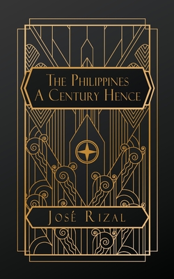 The Philippines A Century Hence - Rizal, Jos�, and Craig, Austin (Editor), and Derbyshire, Charles E (Translated by)