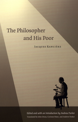 The Philosopher and His Poor - Ranci�re, Jacques, and Parker, Andrew (Translated by), and Drury, John (Translated by)